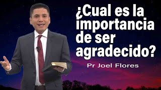 ¿Cual es la importancia de ser agradecido  Pr Joel Flores  sermones adventistas [upl. by Adlemy752]