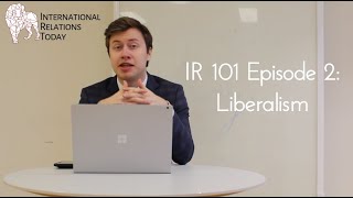 International Relations Today IR 101 Episode 2 Liberalism [upl. by Ainaj]