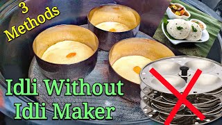 How To Make Soft Idli WITHOUT Idli Stand Idli Maker  3 Different Methods [upl. by Pasco]