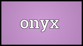 Onyx Meaning [upl. by Eillod]