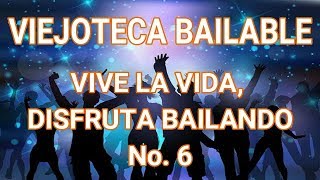 VIEJOTECA BAILABLE  VIVE LA VIDA DISFRUTA BAILANDO No 6 [upl. by Assertal]