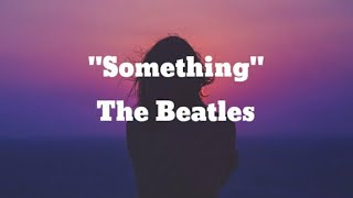 The Beatles  Something Lyrics [upl. by Audwin665]