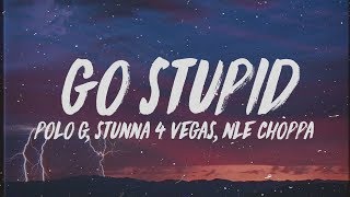 Polo G  Go Stupid Lyrics ft Stunna 4 Vegas amp NLE Choppa quotHit the strip after schoolquot [upl. by Bascomb927]