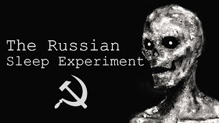 quotThe Russian Sleep Experimentquot Creepypasta [upl. by Lerret820]