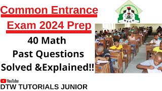 Common Entrance Exam 2024 Prep  40 Maths Past Questions Solved amp Explained [upl. by Ferdinande]