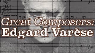 Great Composers Edgard Varèse [upl. by Nairad]