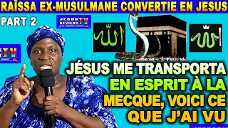 🔴🔥25TÉMOIGNAGE DE RAÏSSA EXMUSULMANE  JÉSUS MA TRANSPORTÉ EN ESPRIT À LA MECQUE [upl. by Diella408]