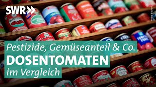 Tomatenkonserven In welcher Dose steckt gute Ware  Marktcheck SWR [upl. by Crystal]