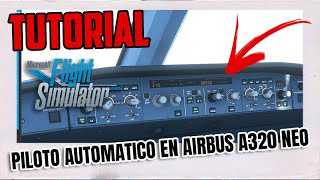 🟢TUTORIAL  COMO USAR EL PILOTO AUTOMATICO A320 NEO MUY FACIL  MICROSOFT FLIGHT SIMULATOR 2021 [upl. by Aneehsram]