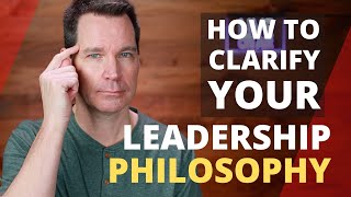 Leadership Philosophy and How to Clarify Yours [upl. by Talmud239]