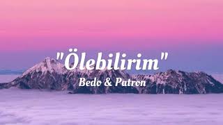 Bedo amp Patron  Ölebilirim lyricsŞarkı Sözleri [upl. by Wolff183]