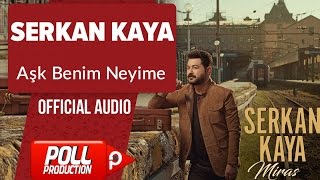 Serkan Kaya  Aşk Benim Neyime   Official Audio [upl. by Karola604]