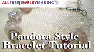 Pandora Style Bracelet Tutorial [upl. by Ahtekahs422]