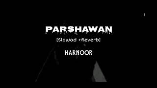 Parshawan  SlowadReverb  Harnoor [upl. by Kinnard]