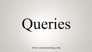 How To Say Queries [upl. by Yruy69]