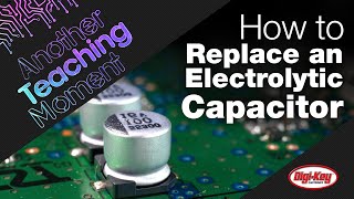 How to Find a Replacement Electrolytic Capacitor  Another Teaching Moment  DigiKey [upl. by Bucky]