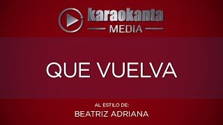 Karaokanta  Beatriz Adriana  Que vuelva [upl. by Deanne]