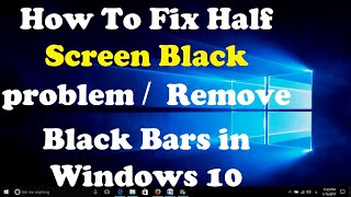 How To Fix Half Screen Black problem  Remove Black Bars in Windows 10 [upl. by Lias902]