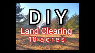 I cleared 10 acres by myself  We Built Our Own House [upl. by Revart]