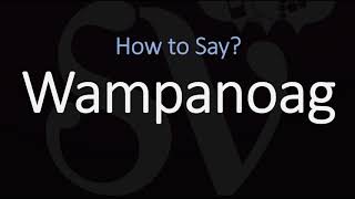 How to Pronounce Wampanoag CORRECTLY [upl. by Calabresi]