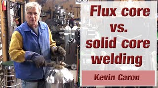 Flux Core vs Solid Core Welding  Kevin Caron [upl. by Rubie998]