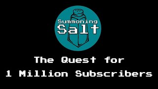 Summoning Salt The Quest for 1 Million Subscribers [upl. by Kamilah]