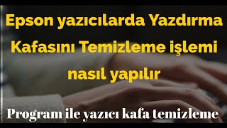 Epson yazıcılarda Yazdırma Kafasını Temizleme işlemi nasıl yapılır Program ile yazıcı kafa temizleme [upl. by Tavish936]