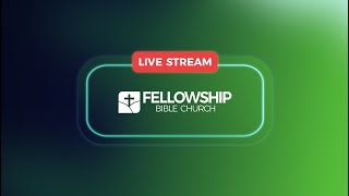 Fellowship Bible Church Live Stream [upl. by Niki425]