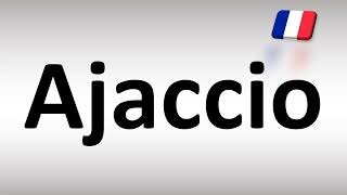 How to Pronounce Ajaccio Corsica French [upl. by Namsaj]