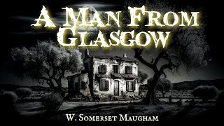 A Man From Glasgow by W Somerset Maugham [upl. by Ynnaej817]