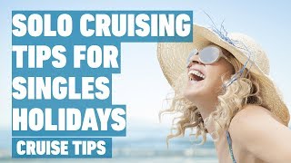 Solo Cruising Tips for Singles Holidays  Cruise Tips [upl. by Bain]