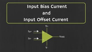 OpAmp Input Bias Current and Input Offset Current Explained [upl. by Koffman]