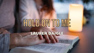 Hold On To Me  Lauren Daigle  Lyric Video [upl. by Goddord]