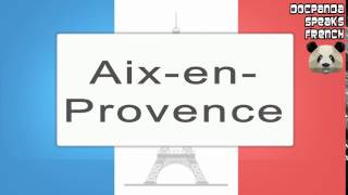 AixenProvence  How To Pronounce  French Native Speaker [upl. by Goldfinch103]