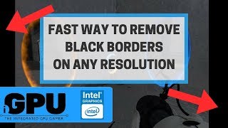 Remove Black Borders Or Full Screen On Lower Resolutions Intel HD [upl. by Adella56]