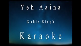 Yeh Aaina  Kabir Singh  Karaoke [upl. by Enra]