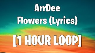 ArrDee  Flowers Lyrics 1 HOUR LOOP [upl. by Wyck]