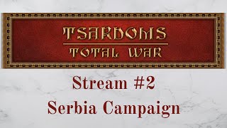 Tsardoms Total War Stream  Serbia Campaign [upl. by Wendy]