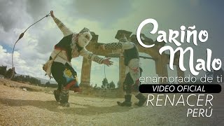 Renacer Perú  Cariño Malo Enamorado de ti VIDEO OFICIAL  TUNANTADA [upl. by Osber]