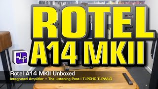 Rotel A14 MKII Integrated Amplifier  The Listening Post  TLPCHC TLPWLG [upl. by Leor]