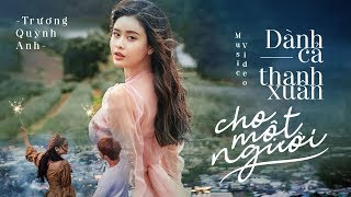 Dành Cả Thanh Xuân Cho Một Người  Trương Quỳnh Anh  Official MV [upl. by Einnoj]