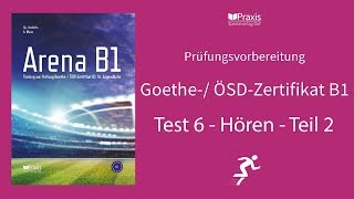 Arena B1  Test 6 Hören Teil 2  Prüfungsvorbereitung Goethe ÖSDZertifikat B1 [upl. by Elmajian57]