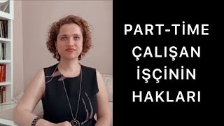 PARTTİME  KISMİ SÜRELİ ÇALIŞAN İŞÇİLERİN HAKLARI  Av Aysel Aba Kesici [upl. by Nibla]