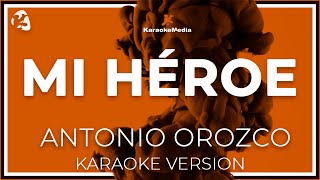 Mi Heroe  Antonio Orozco  LETRA INSTRUMENTAL KARAOKE [upl. by Yecaw]