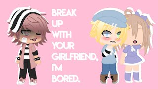 Break Up With Your Girlfriend Im Bored  Gacha Life  GLMV  Male Version [upl. by Crist]