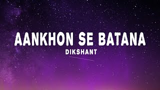 Dikshant  Aankhon Se Batana Lyrics [upl. by Nniuq786]