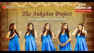 ANKAHEE  Official Video  Sona Mohapatra  Sanket Sane  Sneha Shetty Kohli  Gaana Originals [upl. by Aehsrop]