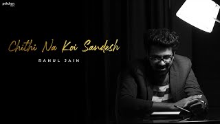 Chithi Na Koi Sandesh  Rahul Jain  Unplugged Cover  Jagjit Singh [upl. by Dloniger]