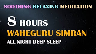 8 Hours of Soothing Relaxing Meditation Waheguru Simran  All Night Deep Sleep Meditation [upl. by Armstrong]