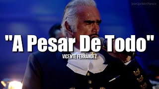 A PESAR DE TODO  Vicente Fernández LETRA [upl. by Lohner60]